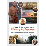 Art Fundamentals: Theory in Practice: How to Critique Your Art for Better Results -- Publishing 3dtotal