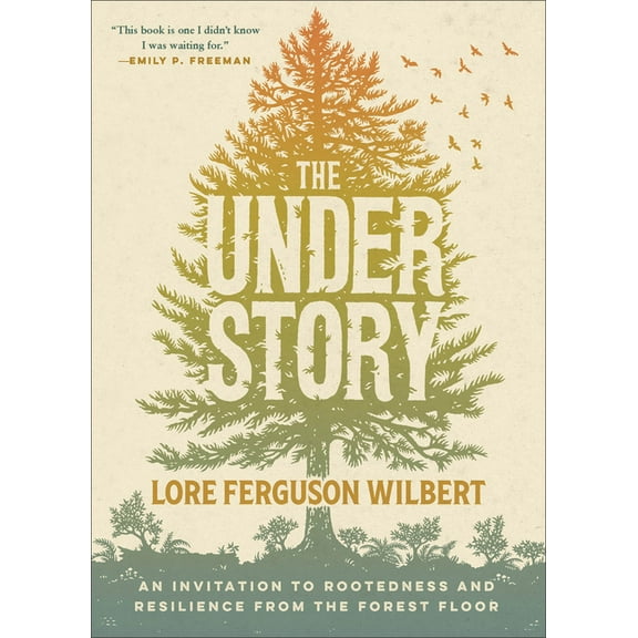 The Understory: An Invitation to Rootedness and Resilience from the Forest Floor, (Paperback)