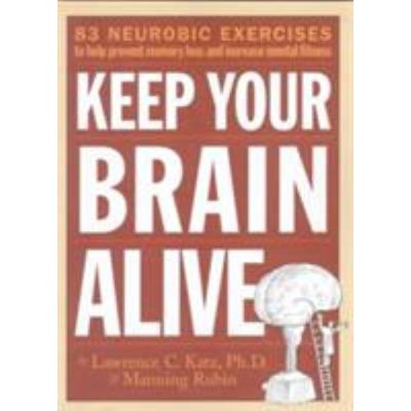 Keep Your Brain Alive : 83 Neurobic Exercises to Help Prevent Memory Loss and Increase Mental Fitness