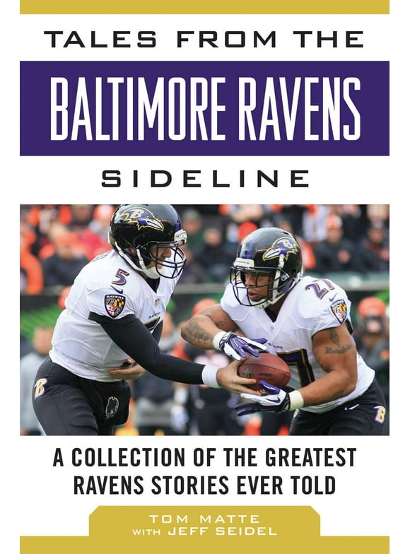 Tales from the Team: Tales from the Baltimore Ravens Sideline : A Collection of the Greatest Ravens Stories Ever Told (Hardcover)
