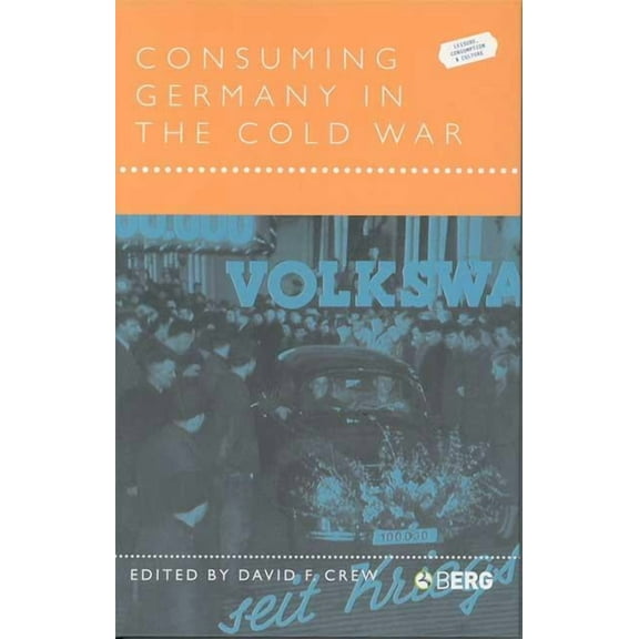 Leisure, Consumption and Culture Consuming Germany in the Cold War, (Hardcover)