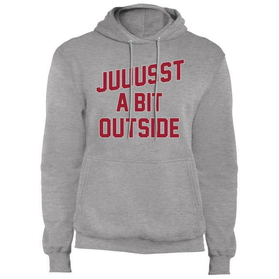 'Juuussst a Bit Outside' Fleece Pullover Hoodie by ThirtyFive55