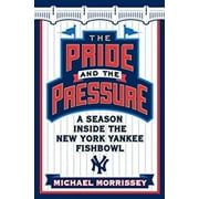 The Pride and the Pressure : A Season Inside the New York Yankee Fishbowl 9780385520867