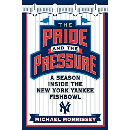 The Pride and the Pressure : A Season Inside the New York Yankee Fishbowl 9780385520867