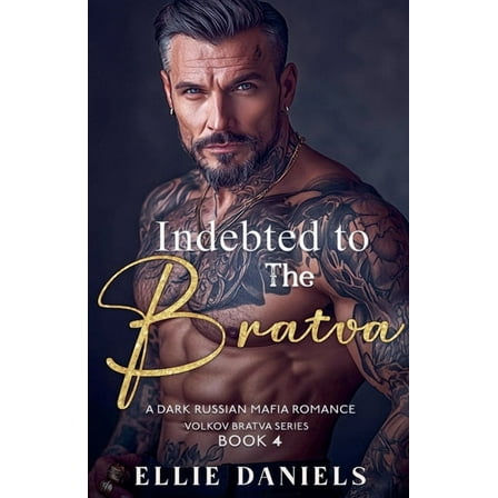 Volkov Bratva Indebted to the Bratva: An Alpha Male, Enemies to Lovers, Dark Russian Mafia Romance, Book 4, (Paperback)