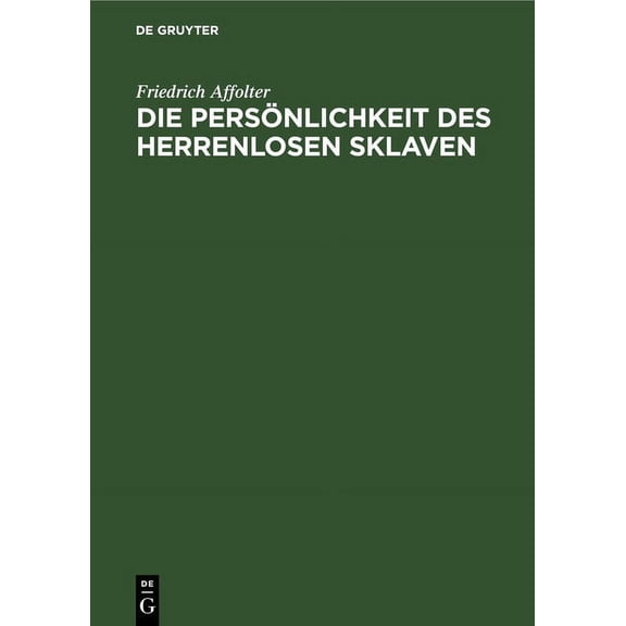 Die Persönlichkeit Des Herrenlosen Sklaven: Ein Stück Aus Dem Römischen Sklavenrecht, (Hardcover)