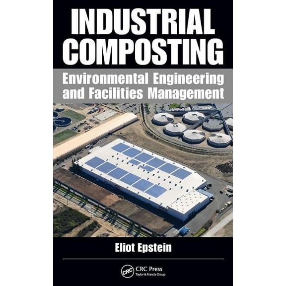 Industrial Composting: Environmental Engineering and Facilities Management, (Hardcover)