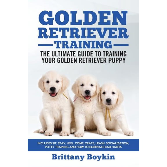 Golden Retriever Training - the Ultimate Guide to Training Your Golden Retriever Puppy: Includes Sit, Stay, Heel, Come, , (Paperback)