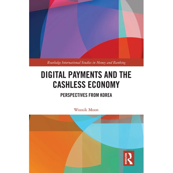 Routledge International Studies in Money Digital Payments and the Cashless Economy: Perspectives from Korea, (Hardcover)
