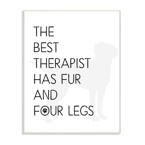 The Stupell Home Decor The Best Therapist Has Fur and Four Legs Black and White Pet Typography