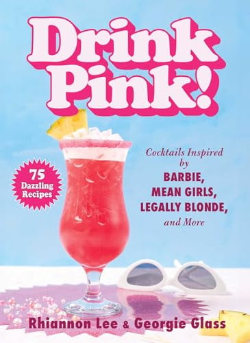 Pre-Owned Drink Pink! : Cocktails Inspired by Barbie, Mean Girls, Legally Blonde, and More75 Dazzling Recipes (Hardcover)
