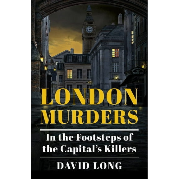 London Murders: In the Footsteps of the Capital's Killers, (Paperback)