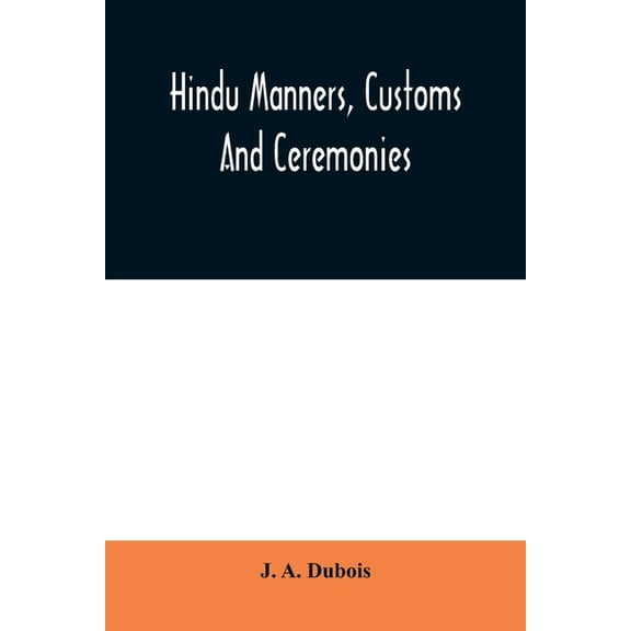 Hindu manners, customs and ceremonies, (Paperback)