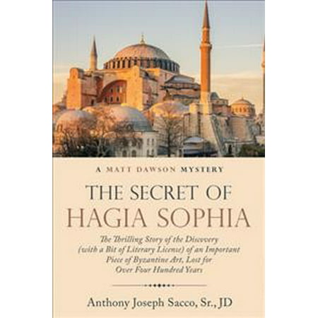 The Secret of Hagia Sophia : The Thrilling Story of the Discovery (with a Bit of Literary License) of an Important Piece of Byzantine Art, Lost for Over Four Hundred (Hagia Sophia Best Time To Visit)