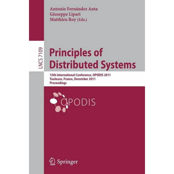 Principles of Distributed Systems: 15th International Conference, Opodis 2011, Toulouse, France, December 13-16, 2011, P, (Paperback)