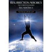 Resurrection Aerobics the Christian Based Sex Aerobics, (Paperback)