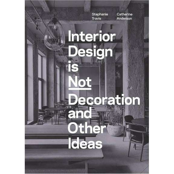Interior Design Is Not Decoration and Other Ideas: Explore the World of Interior Design All Around You in 100 Illustrate, (Paperback)