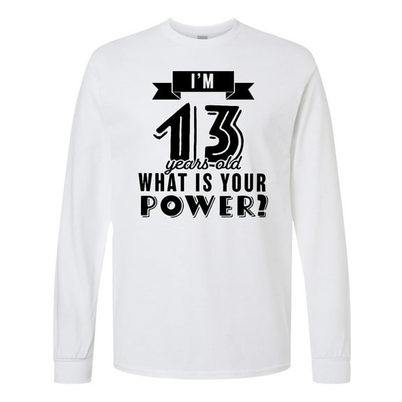 Inktastic I'm 13 Years Old What is Your Power Long Sleeve T-Shirt