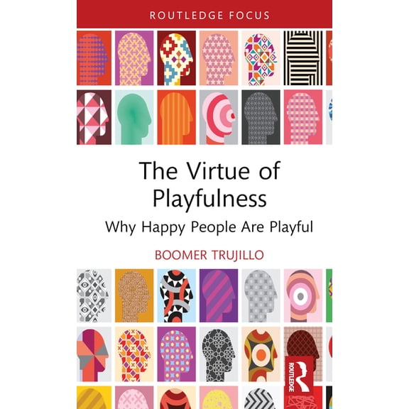 Routledge Focus on Philosophy The Virtue of Playfulness: Why Happy People Are Playful, (Hardcover)