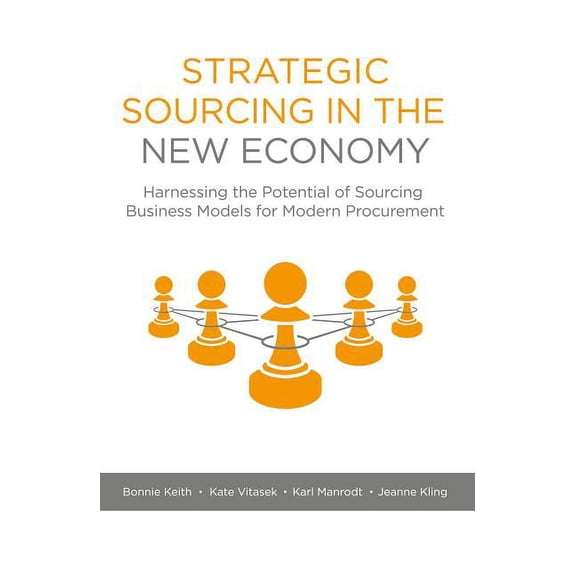 Strategic Sourcing in the New Economy: Harnessing the Potential of Sourcing Business Models for Modern Procurement, (Hardcover)