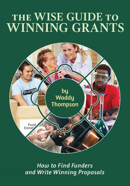 The Wise Guide To Winning Grants: How To Find Funders And Write Winning ...