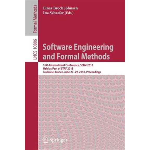 Pre-Owned Software Engineering and Formal Methods: 16th International Conference, Sefm 2018, Held as Part of Staf 2018, Toulouse, France, June 27-29, 2018, Proceedings (Paperback)