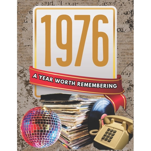 1976: A Year Worth Remembering: Life, Culture, and Everyday Moments in America, (Paperback)