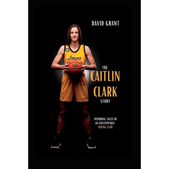 Inspiring Tales The Caitlin Clark Story: Inspiring Tales Of An Unstoppable Rising Star, (Paperback)