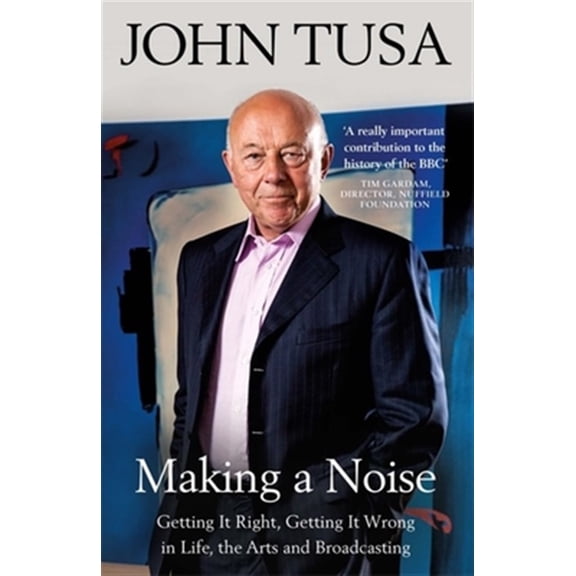 Pre-Owned Making a Noise : Getting It Right, Getting It Wrong in Life, Arts and Broadcasting (Paperback)