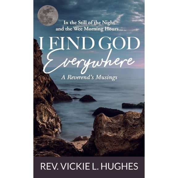 In the Still of the Night and the Wee Morning Hours. I FIND GOD Everywhere (Paperback)
