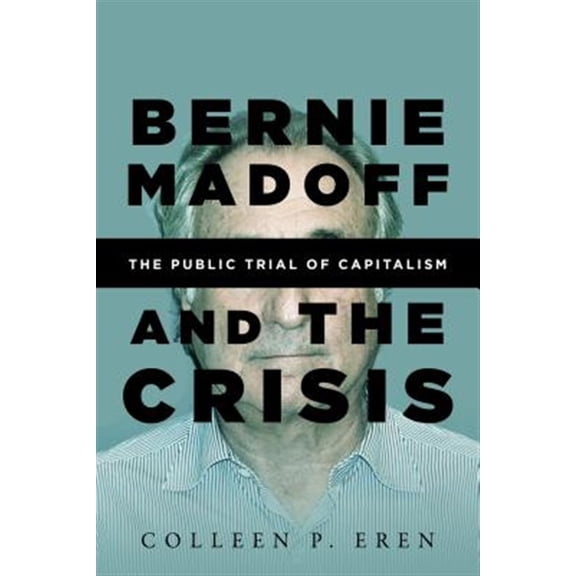 Pre-Owned Bernie Madoff and the Crisis: The Public Trial of Capitalism (Hardcover)