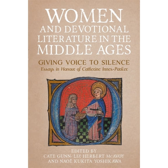 Gender in the Middle Ages Women and Devotional Literature in the Middle Ages: Giving Voice to Silence. Essays in Honour of Catherine Innes-Parker, Book 21, (Hardcover)