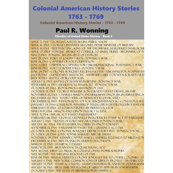 Time Line of United States History: Colonial American History Stories - 1763 - 1769: Forgotten and Famous Historical Events Book 4 (Paperback)