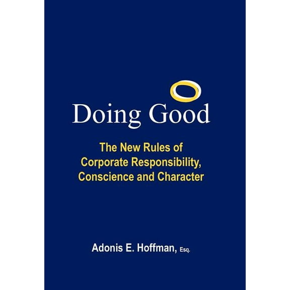 Doing Good : The New Rules of Corporate Responsibility, Conscience and Character