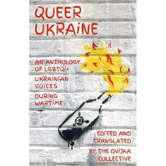 Queer Ukraine: An Anthology of LGBTQI  Ukrainian Voices During Wartime, (Paperback)