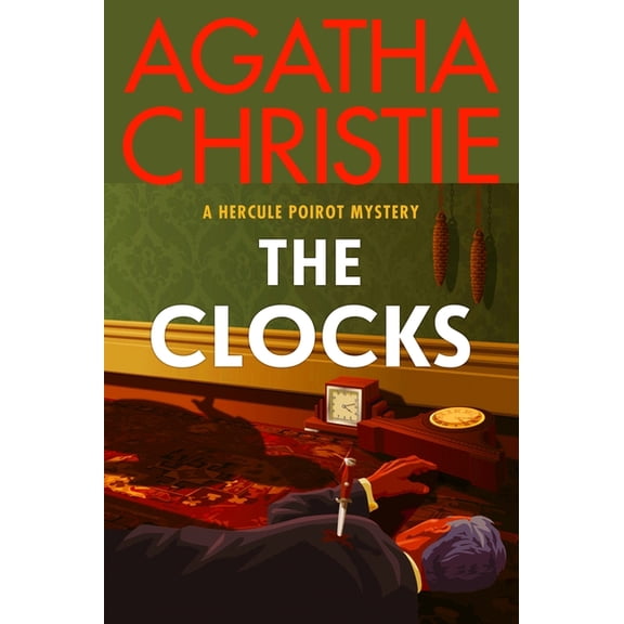 Hercule Poirot Mysteries The Clocks: A Hercule Poirot Mystery: The Official Authorized Edition, Book 33, (Paperback)