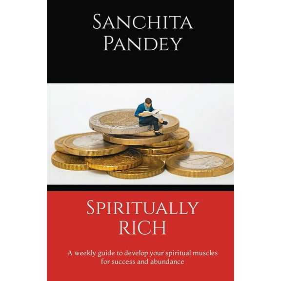 Spiritually Rich - A weekly guide to develop your spiritual muscles for success and abundance, (Paperback)