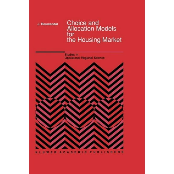 Studies in Operational Regional Science Choice and Allocation Models for the Housing Market, Book 8, (Paperback)