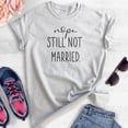 thumbnail image 2 of Nope Still Not Married Shirt, Unisex Women's Shirt, Single Shirt, Funny Holiday Christmas Thanksgiving Tee, Heather Ash, Large, 2 of 6