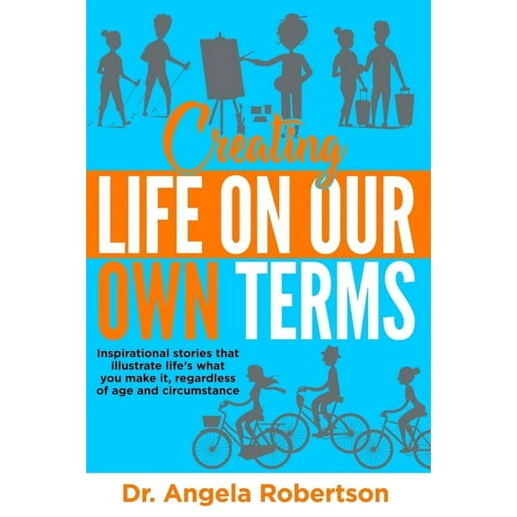Older and Bolder Creating Life On Our Own Terms: Inspirational stories that illustrate life's what you make it, regardless of age and cir, (Paperback)