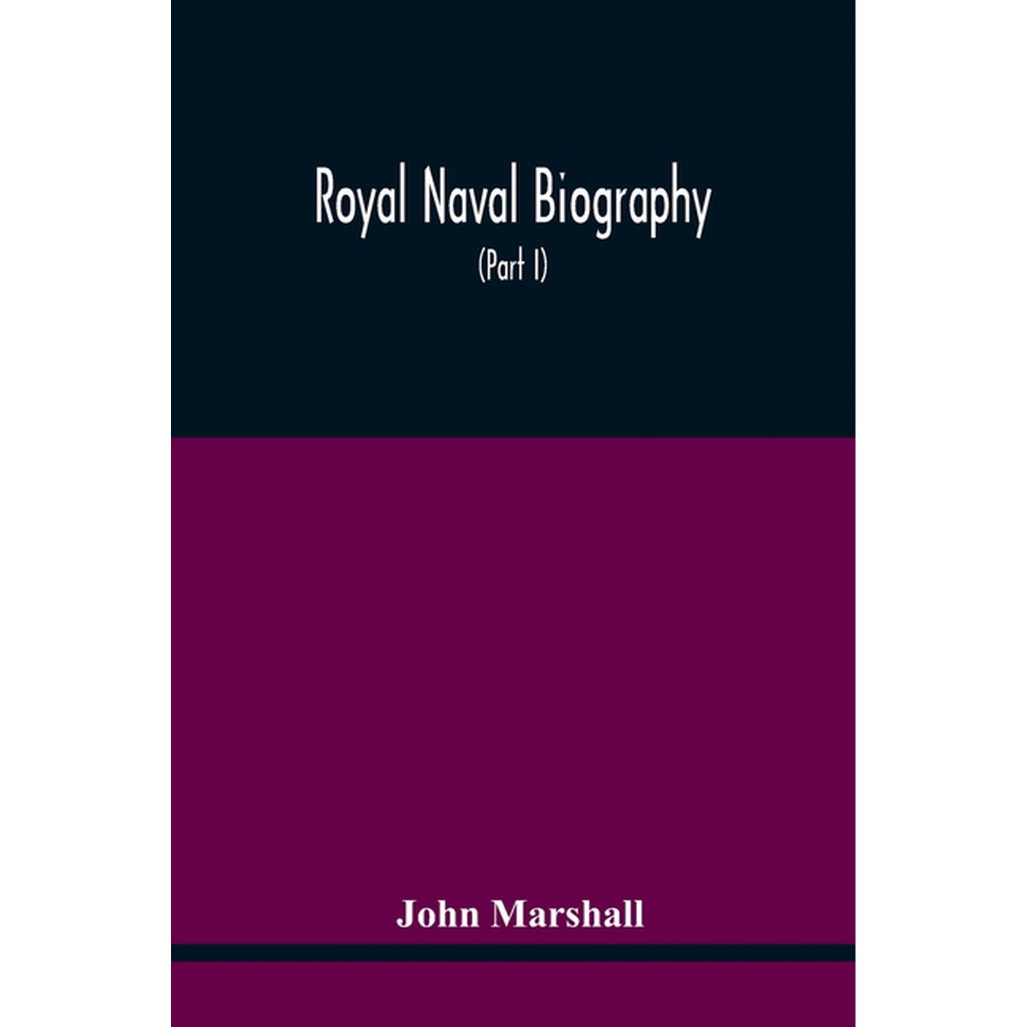 Royal Naval Biography: Or Memoirs Of The Services Of All The Flag-Officers, Superannuated Rear-Admirals, Retired-Captain, (Paperback)