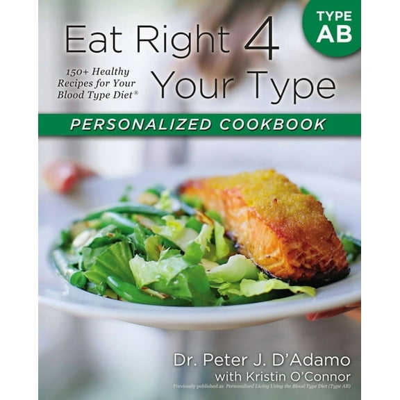 Eat Right 4 Your Type Eat Right 4 Your Type Personalized Cookbook Type AB: 150 Healthy Recipes for Your Blood Type Diet, (Paperback)