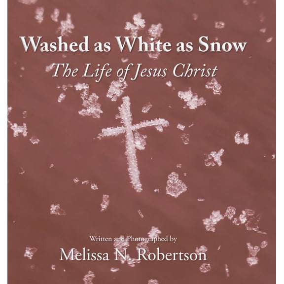Washed as White as Snow: The Life of Jesus Christ (Hardcover)