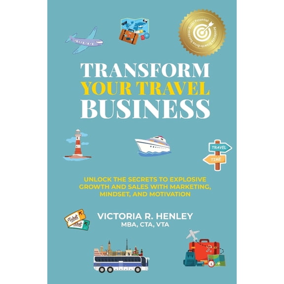 Transform Your Travel Business: Unlock The Secrets To Explosive Growth And Sales With Marketing, Mindset, And Motivation, (Paperback)
