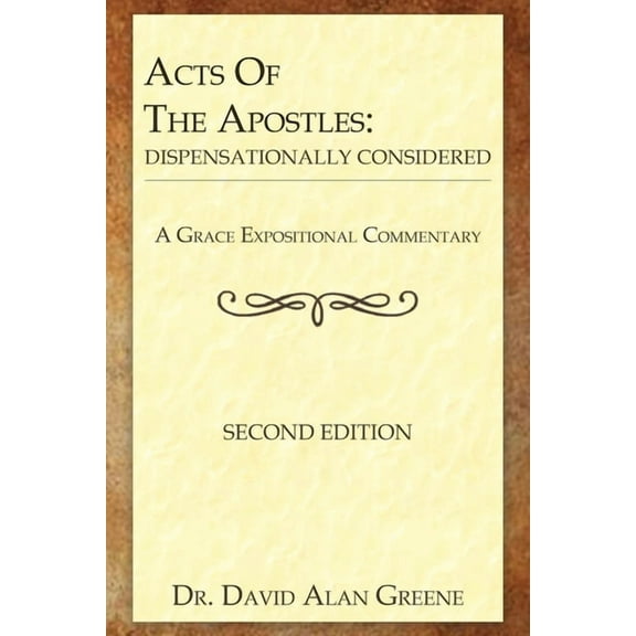 A Grace Expositional Commentary Acts Of The Apostles: Dispensationally Considered, (Paperback)