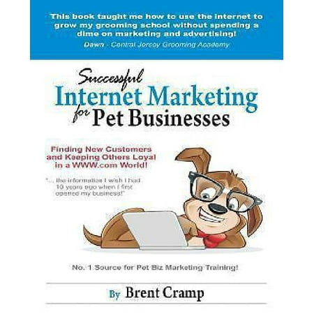 Internet Marketing for Pet Businesses: Learn to Use Internet Marketing to Find More Customers and Make More Money!