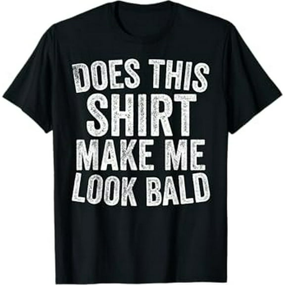 Does This Shirt Make Me Look Bald Funny Bald Head Gifts T-Shirt