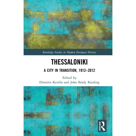 Routledge Studies in Modern European His Thessaloniki: A City in Transition, 1912-2012, (Hardcover)