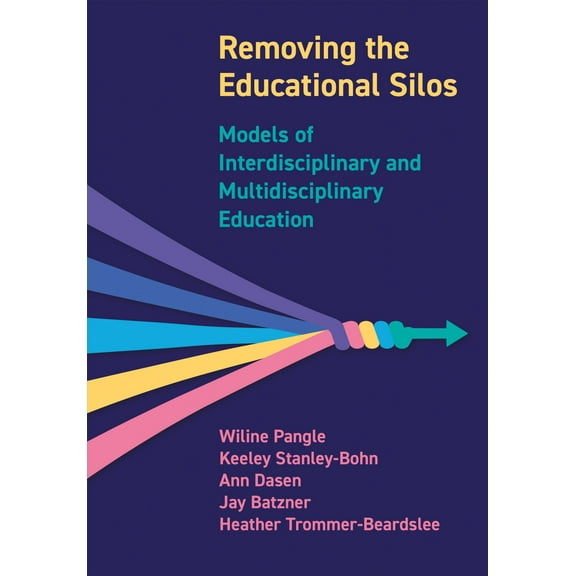 Removing the Educational Silos : Models of Interdisciplinary and Multidisciplinary Education (Hardcover)