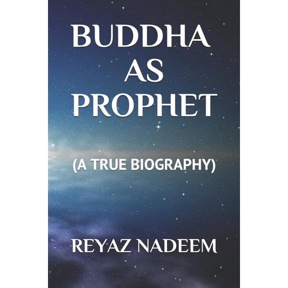 Buddha as Prophet: (A True Biography), (Paperback)
